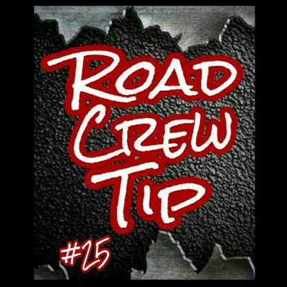 Road Crew Tip #25