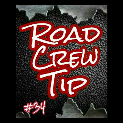 Road Crew Tip #34